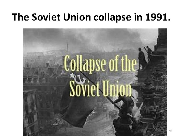The Soviet Union collapse in 1991. 49 The Soviet Union collapse in 1991. 49