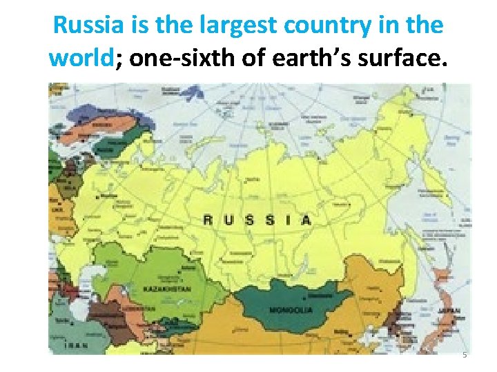 Russia is the largest country in the world; one-sixth of earth’s surface. 5 Russia is the largest country in the world; one-sixth of earth’s surface. 5