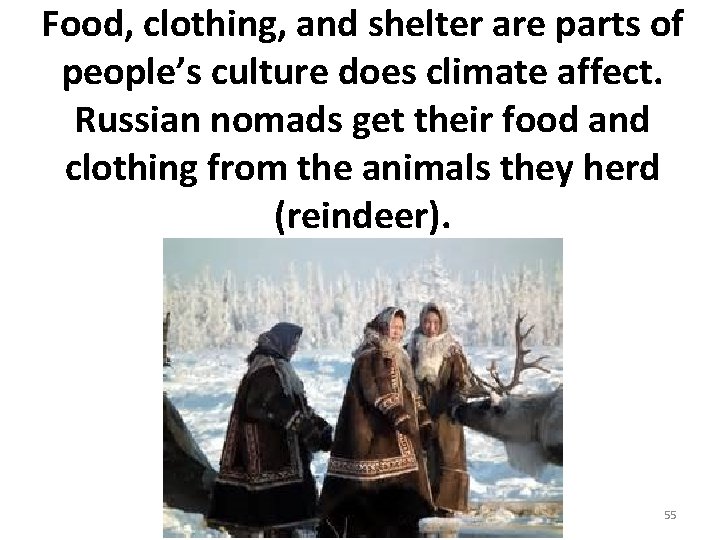 Food, clothing, and shelter are parts of people’s culture does climate affect. Russian nomads Food, clothing, and shelter are parts of people’s culture does climate affect. Russian nomads