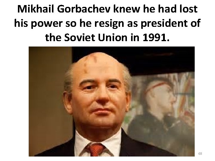 Mikhail Gorbachev knew he had lost his power so he resign as president of Mikhail Gorbachev knew he had lost his power so he resign as president of