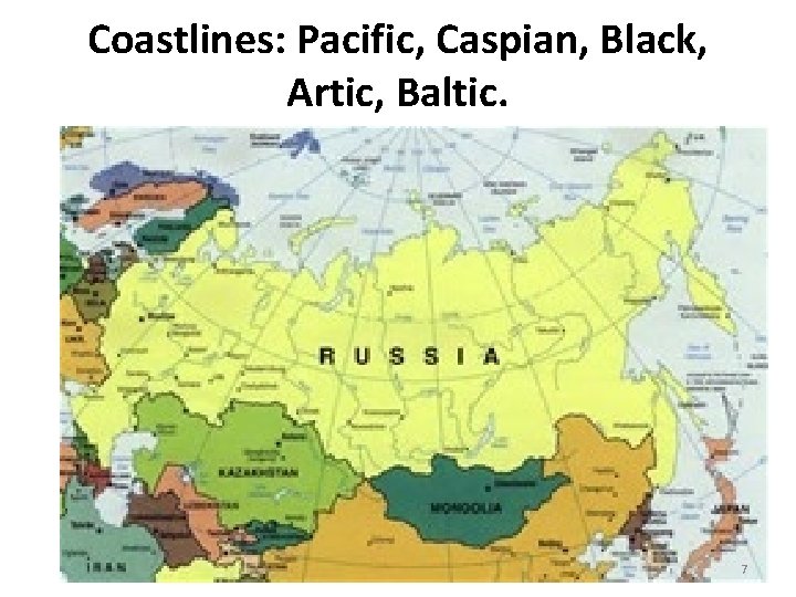 Coastlines: Pacific, Caspian, Black, Artic, Baltic. 7 Coastlines: Pacific, Caspian, Black, Artic, Baltic. 7