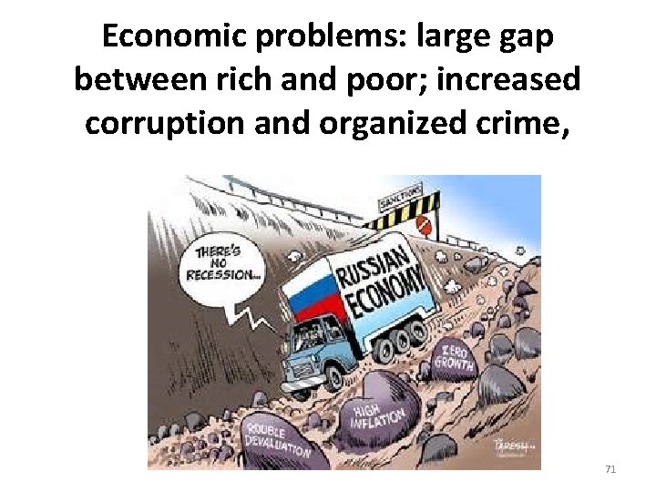 Economic problems: large gap between rich and poor; increased corruption and organized crime, 71 Economic problems: large gap between rich and poor; increased corruption and organized crime, 71