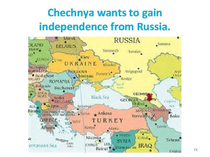 Chechnya wants to gain independence from Russia. 73 Chechnya wants to gain independence from Russia. 73