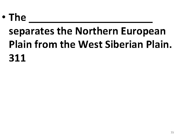 • The ___________ separates the Northern European Plain from the West Siberian Plain. • The ___________ separates the Northern European Plain from the West Siberian Plain.