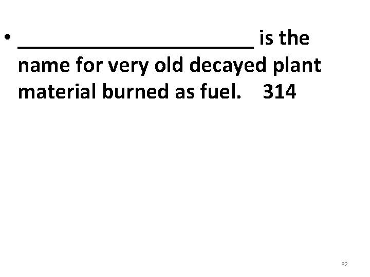 • ___________ is the name for very old decayed plant material burned as • ___________ is the name for very old decayed plant material burned as