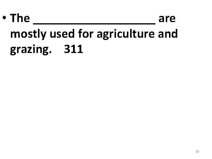 • The __________ are mostly used for agriculture and grazing. 311 87 • The __________ are mostly used for agriculture and grazing. 311 87