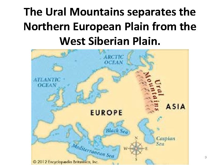 The Ural Mountains separates the Northern European Plain from the West Siberian Plain. 9 The Ural Mountains separates the Northern European Plain from the West Siberian Plain. 9