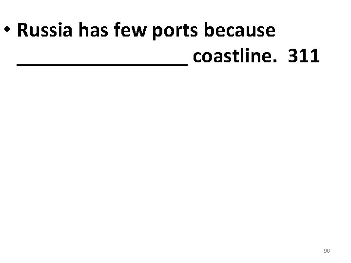 • Russia has few ports because ________ coastline. 311 90 • Russia has few ports because ________ coastline. 311 90