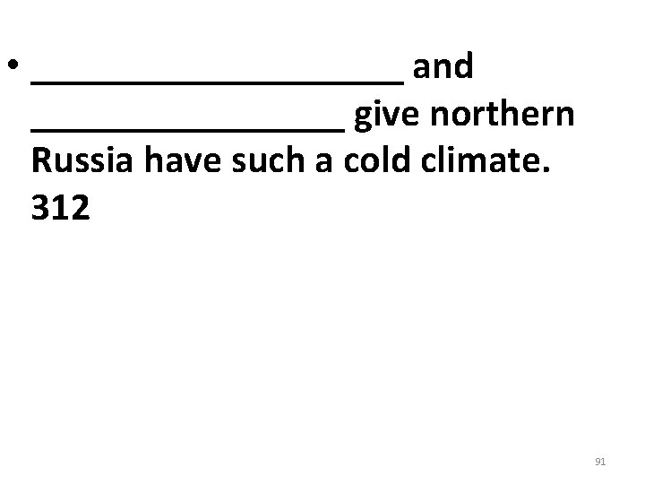 • __________ and ________ give northern Russia have such a cold climate. 312 • __________ and ________ give northern Russia have such a cold climate. 312