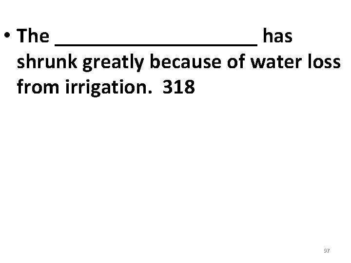 • The __________ has shrunk greatly because of water loss from irrigation. 318 • The __________ has shrunk greatly because of water loss from irrigation. 318