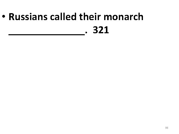 • Russians called their monarch _______. 321 98 • Russians called their monarch _______. 321 98
