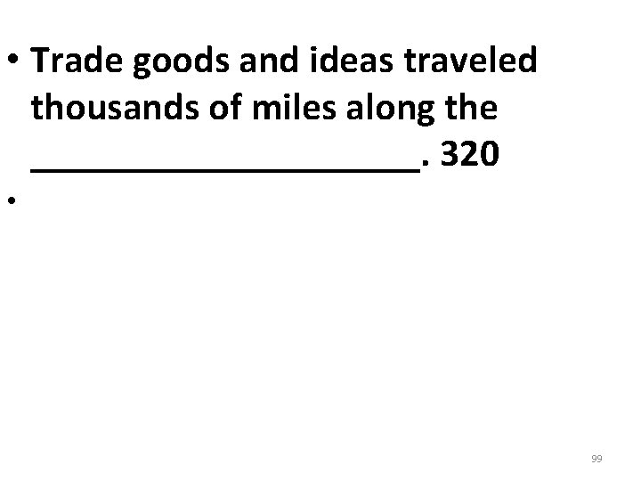 • Trade goods and ideas traveled thousands of miles along the __________. 320 • Trade goods and ideas traveled thousands of miles along the __________. 320
