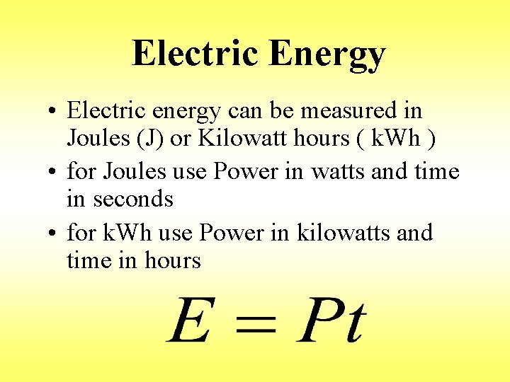 Electric Energy • Electric energy can be measured in Joules (J) or Kilowatt hours