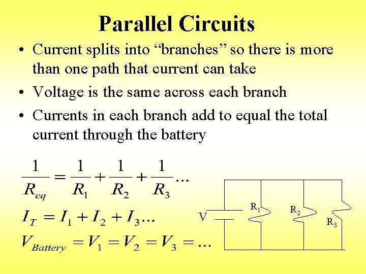 Parallel Circuits • Current splits into “branches” so there is more than one path