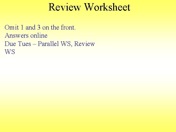 Review Worksheet Omit 1 and 3 on the front. Answers online Due Tues –