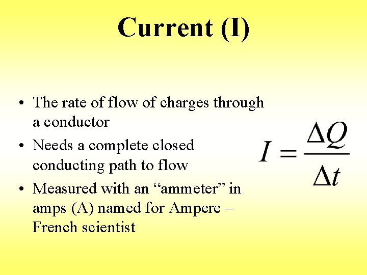 Current (I) • The rate of flow of charges through a conductor • Needs