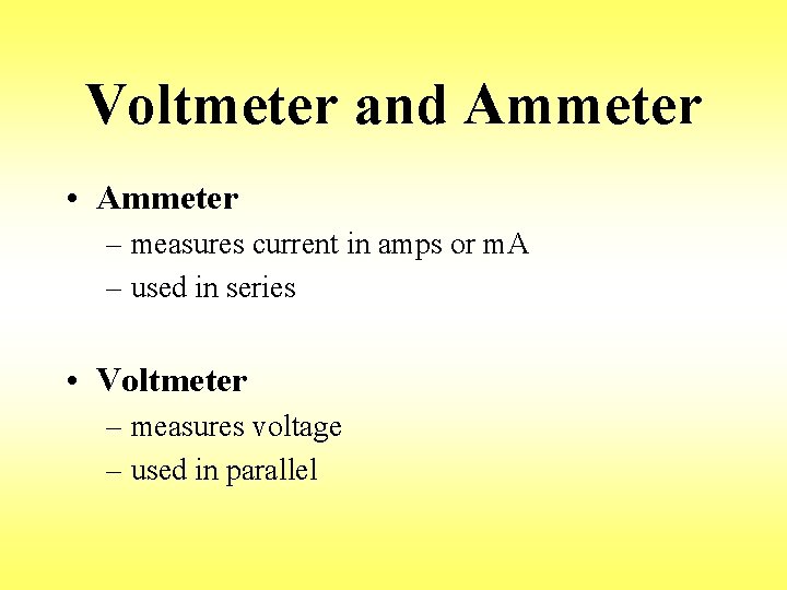 Voltmeter and Ammeter • Ammeter – measures current in amps or m. A –