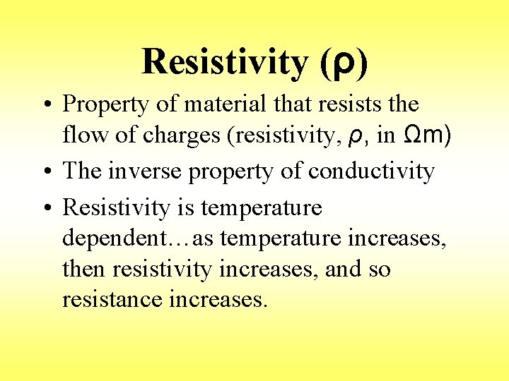 Resistivity (ρ) • Property of material that resists the flow of charges (resistivity, ρ,