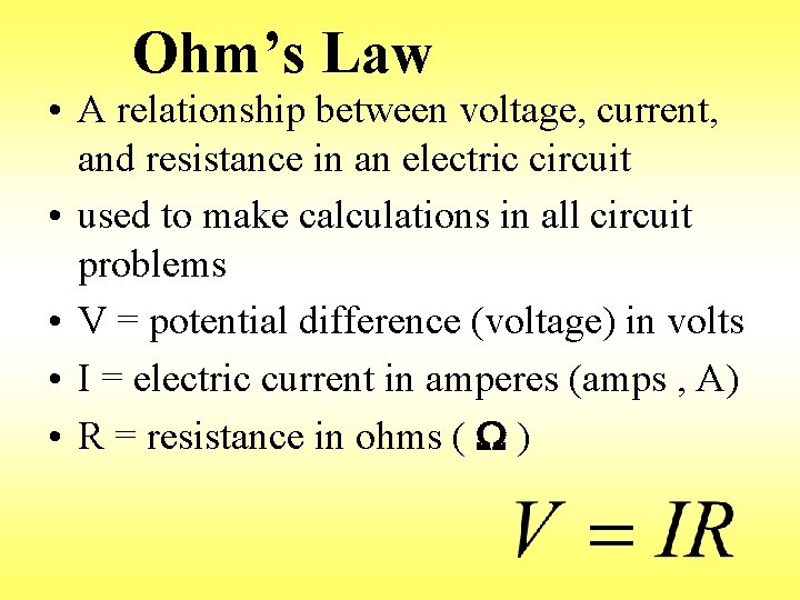 Ohm’s Law • A relationship between voltage, current, and resistance in an electric circuit