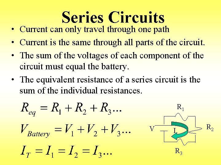 Series Circuits • Current can only travel through one path • Current is the