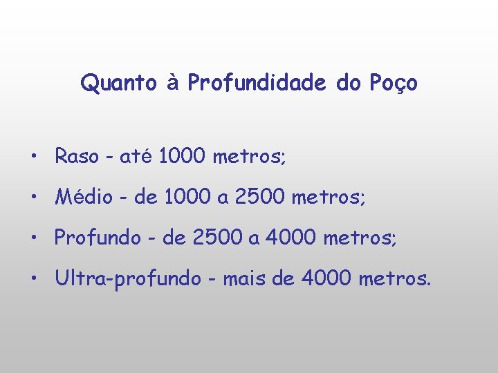 Quanto à Profundidade do Poço • Raso - até 1000 metros; • Médio -