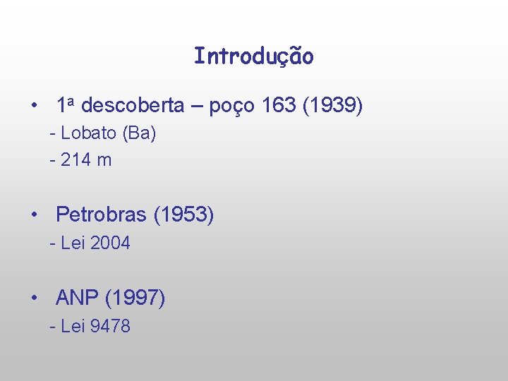 Introdução • 1 a descoberta – poço 163 (1939) - Lobato (Ba) - 214