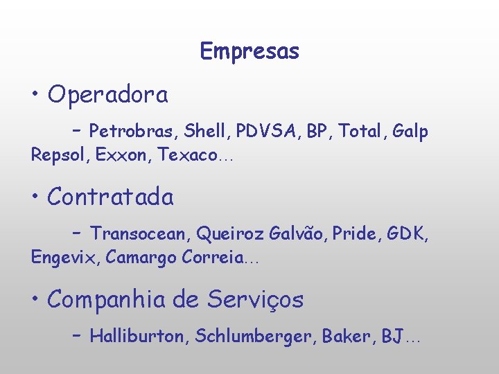 Empresas • Operadora - Petrobras, Shell, PDVSA, BP, Total, Galp Repsol, Exxon, Texaco… •