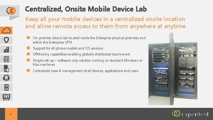Centralized, Onsite Mobile Device Lab Keep all your mobile devices in a centralized onsite