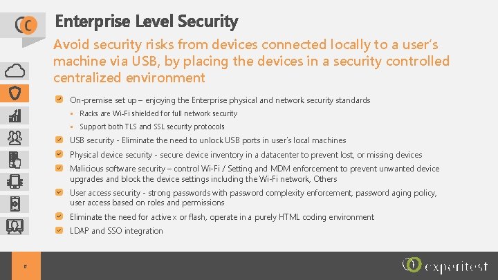 Enterprise Level Security Avoid security risks from devices connected locally to a user’s machine
