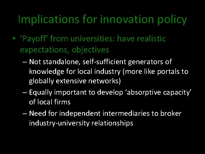 Implications for innovation policy • ‘Payoff’ from universities: have realistic expectations, objectives – Not