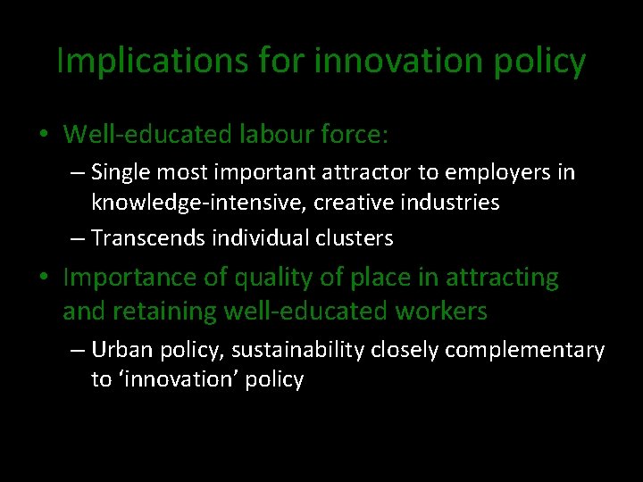 Implications for innovation policy • Well-educated labour force: – Single most important attractor to