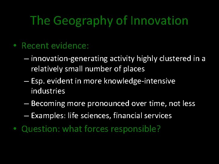 The Geography of Innovation • Recent evidence: – innovation-generating activity highly clustered in a
