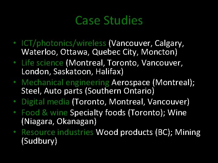 Case Studies • ICT/photonics/wireless (Vancouver, Calgary, Waterloo, Ottawa, Quebec City, Moncton) • Life science