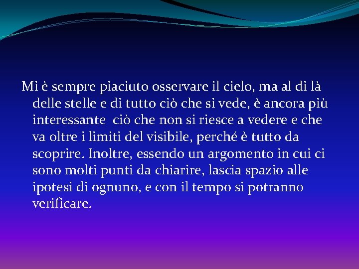 Mi è sempre piaciuto osservare il cielo, ma al di là delle stelle e