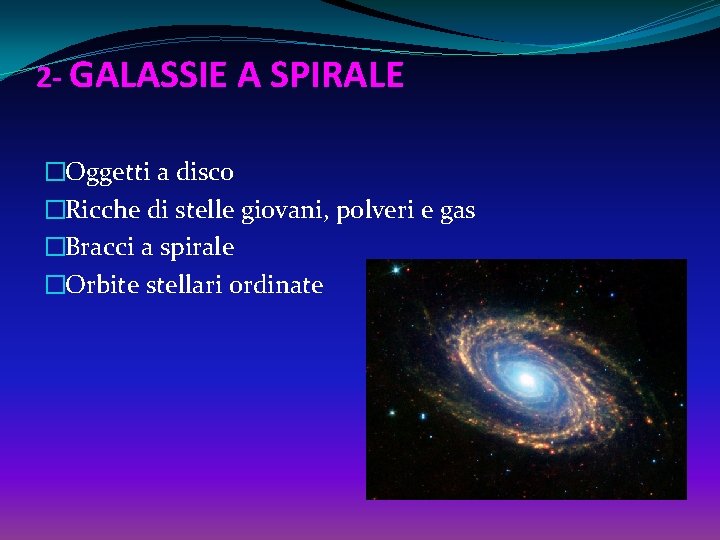 2 - GALASSIE A SPIRALE �Oggetti a disco �Ricche di stelle giovani, polveri e