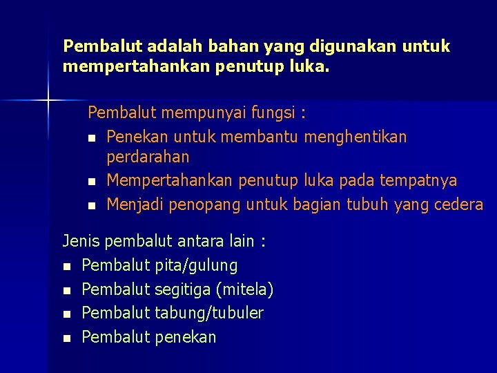 Pembalut adalah bahan yang digunakan untuk mempertahankan penutup luka. Pembalut mempunyai fungsi : n