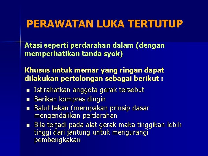 PERAWATAN LUKA TERTUTUP Atasi seperti perdarahan dalam (dengan memperhatikan tanda syok) Khusus untuk memar