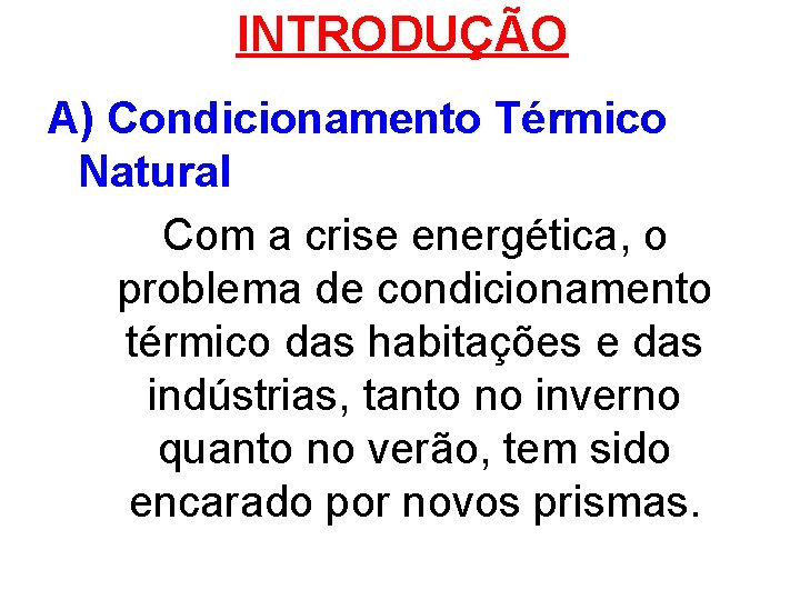 INTRODUÇÃO A) Condicionamento Térmico Natural Com a crise energética, o problema de condicionamento térmico