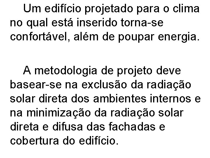 Um edifício projetado para o clima no qual está inserido torna-se confortável, além de