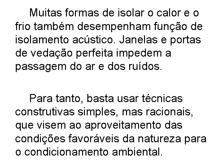 Muitas formas de isolar o calor e o frio também desempenham função de isolamento