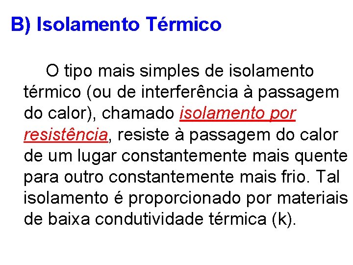 B) Isolamento Térmico O tipo mais simples de isolamento térmico (ou de interferência à