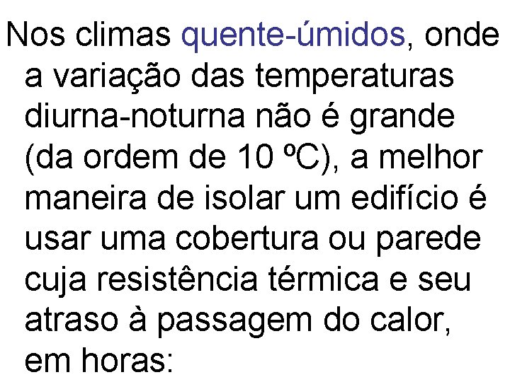 Nos climas quente-úmidos, onde a variação das temperaturas diurna-noturna não é grande (da ordem