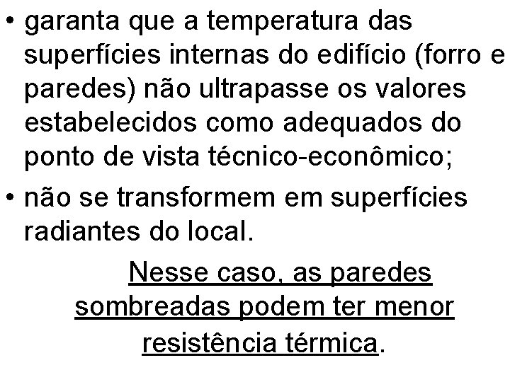  • garanta que a temperatura das superfícies internas do edifício (forro e paredes)