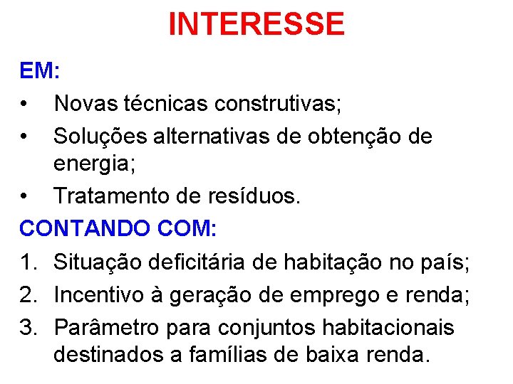 INTERESSE EM: • Novas técnicas construtivas; • Soluções alternativas de obtenção de energia; •