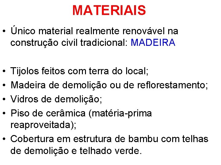 MATERIAIS • Único material realmente renovável na construção civil tradicional: MADEIRA • • Tijolos