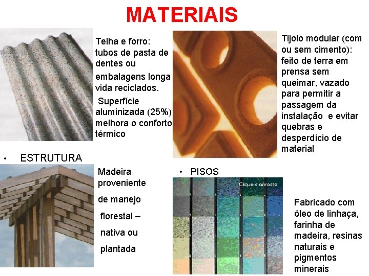 MATERIAIS • • Tijolo modular (com ou sem cimento): feito de terra em prensa