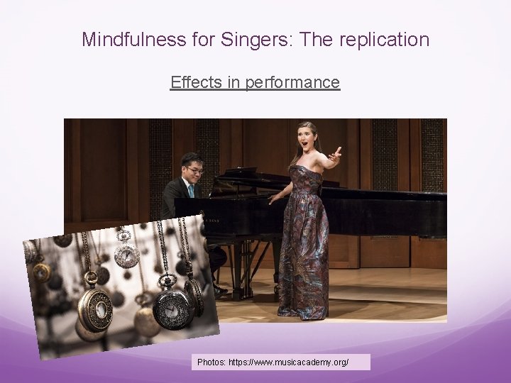 Mindfulness for Singers: The replication Effects in performance Photos: https: //www. musicacademy. org/ 