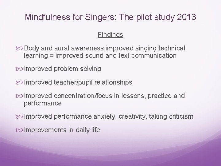 Mindfulness for Singers: The pilot study 2013 Findings Body and aural awareness improved singing