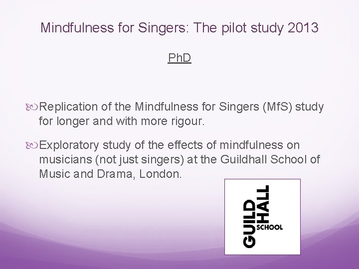 Mindfulness for Singers: The pilot study 2013 Ph. D Replication of the Mindfulness for