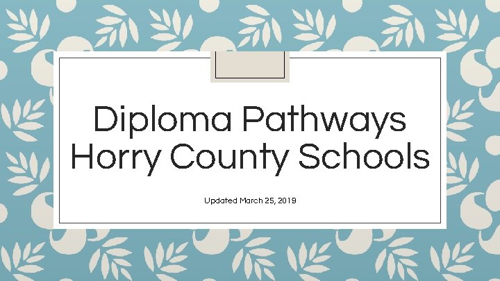 Diploma Pathways Horry County Schools Updated March 25, 2019 